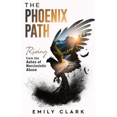 The Phoenix Path: Rising from the Ashes of Narcissistic Abuse. The Ultimate Recovery Guide from Narcissism, Gaslighting and Codependency. Healing Trau