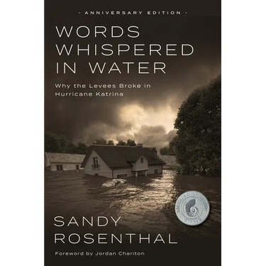 Words Whispered in Water, Anniversary Edition: Why the Levees Broke in Hurricane Katrina