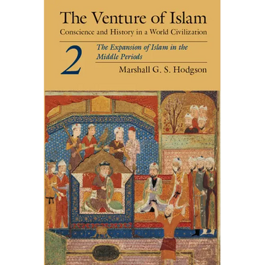 The Venture of Islam, Volume 2: The Expansion of Islam in the Middle Periods