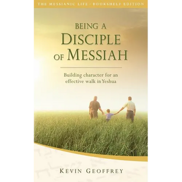 Being a Disciple of Messiah: Building Character for an Effective Walk in Yeshua (The Messianic Life Series / Bookshelf Edition)