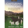 Capturing Sunlight, Book 1: Skills & Ideas for Intensive Grazing, Sustainable Pastures, Healthy Soils, & Grassfed Livestock