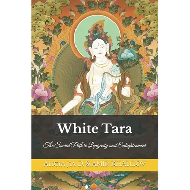 White Tara: The Sacred Path to Longevity and Enlightenment