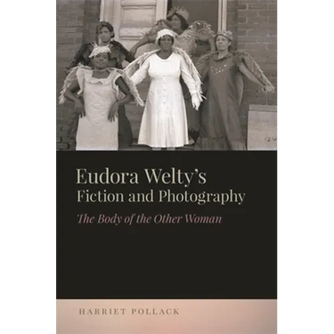 Eudora Welty's Fiction and Photography: The Body of the Other Woman