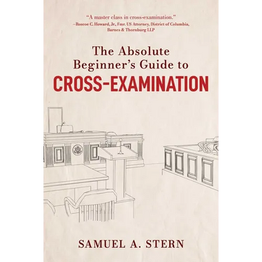 The Absolute Beginner's Guide to Cross-Examination
