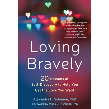 Loving Bravely: Twenty Lessons of Self-Discovery to Help You Get the Love You Want