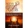 The Keys to Fervent Prayer: The Prayer Warrior Guide to Praying Always