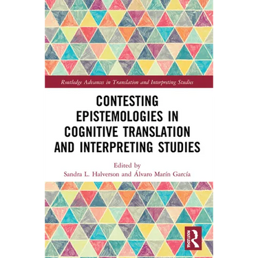 Contesting Epistemologies in Cognitive Translation and Interpreting Studies