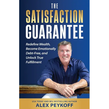 The Satisfaction Guarantee: Redefine Wealth, Become Emotionally Debt-Free, and Unlock True Fulfillment