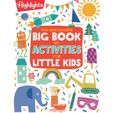 The Highlights Big Book of Activities for Little Kids: The Ultimate Book of Activities to Do with Kids, 200+ Crafts, Recipes, Puzzles and More for Kid