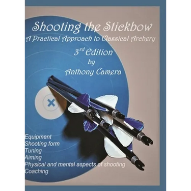 Shooting the Stickbow: A Practical Approach to Classical Archery, Third Edition