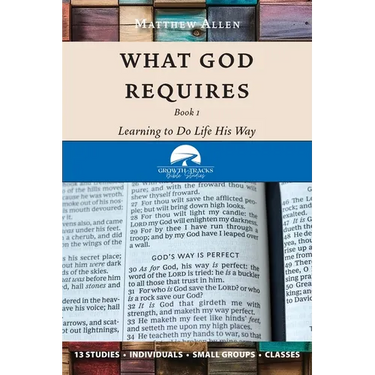 What God Requires: Learning to Do Life His Way (Book 1)