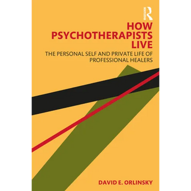 How Psychotherapists Live: The Personal Self and Private Life of Professional Healers