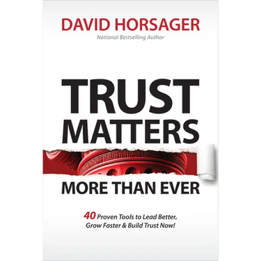 Trust Matters More Than Ever: 40 Proven Tools to Lead Better, Grow Faster & Build Trust Now!
