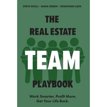 The Real Estate Team Playbook: Work Smarter. Profit More. Get Your Life Back.