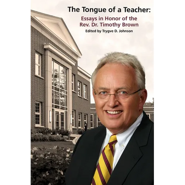 The Tongue of a Teacher: Essays in Honor of the Rev. Dr. Timothy Brown