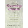 The Art of Becoming Human: Patterns of Growth, the Adventure of Living, Love & Separation, Limitless Possibilities
