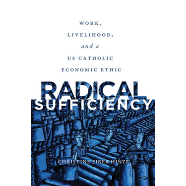 Radical Sufficiency: Work, Livelihood, and a US Catholic Economic Ethic