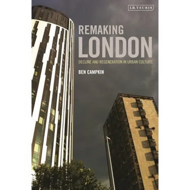 Remaking London: Decline and Regeneration in Urban Culture