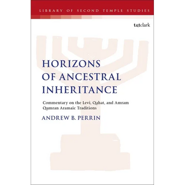 Horizons of Ancestral Inheritance: Commentary on the Levi, Qahat, and Amram Qumran Aramaic Traditions