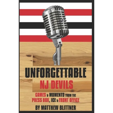 Unforgettable Devils: Games & Moments from the Press Box, Ice & Front Office