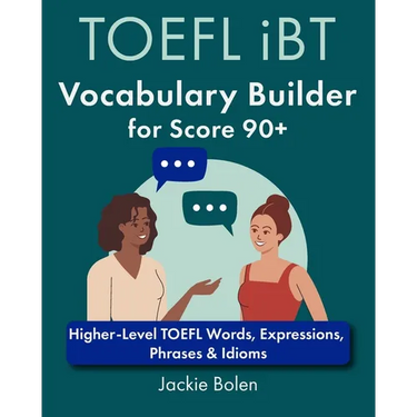 TOEFL iBT Vocabulary Builder for Score 90+: Higher-Level TOEFL Words, Expressions, Phrases & Idioms