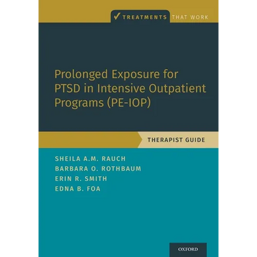 Prolonged Exposure for Ptsd in Intensive Outpatient Programs (Pe-Iop): Therapist Guide