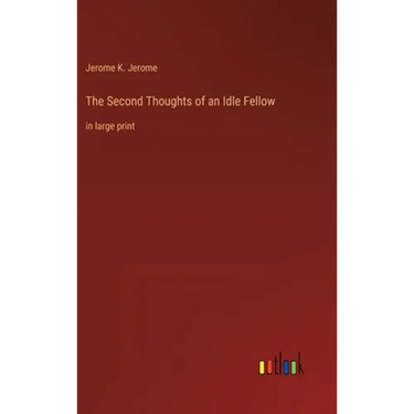 The Second Thoughts of an Idle Fellow: in large print