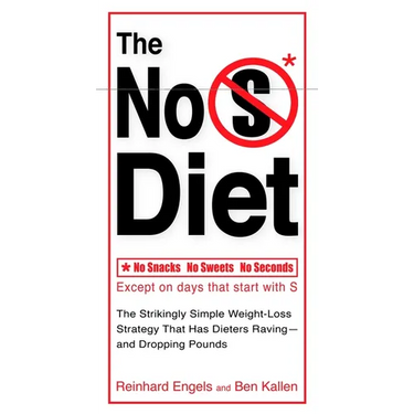 The No S Diet: The Strikingly Simple Weight-Loss Strategy That Has Dieters Raving--And Droppingpounds