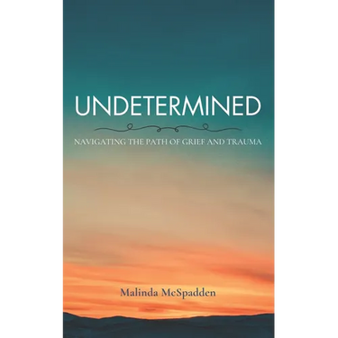 Undetermined: Navigating the Path of Grief and Trauma