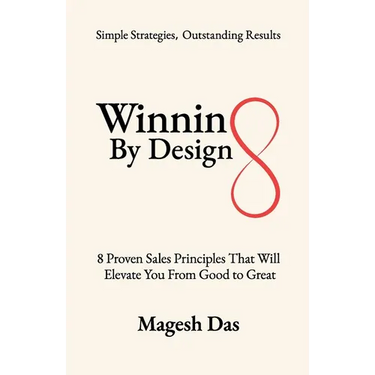 Winning By Design: 8 Proven Sales Principles That Will Elevate You from Good to Great