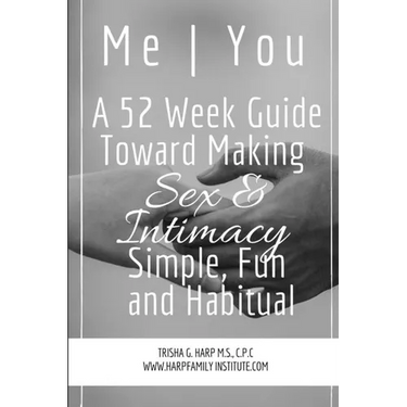 Me You A 52 Week Guide Toward Making Sex and Intimacy Simple, Fun and Habitual