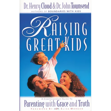 Raising Great Kids: A Comprehensive Guide to Parenting with Grace and Truth
