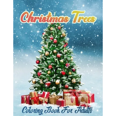 Christmas Trees Coloring Book for Adults: New and Expanded Editions, Christmas Tree Coloring pages For Fun Relaxation, Fun, and Adult Stress Relieving