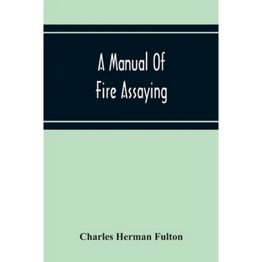 A Manual Of Fire Assaying