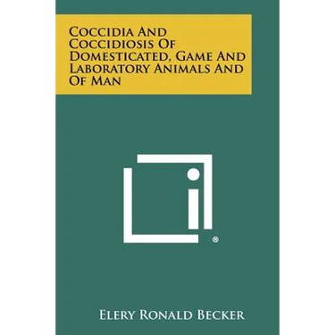 Coccidia And Coccidiosis Of Domesticated, Game And Laboratory Animals And Of Man