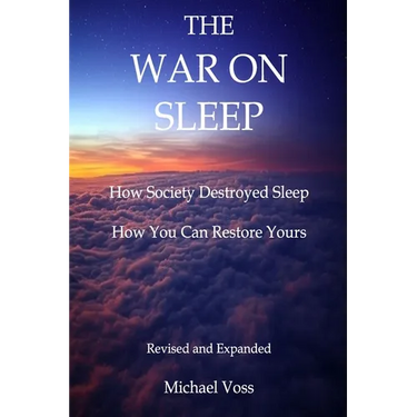 The War On Sleep: How it started. How we lost. How you can recover.