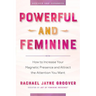 Powerful and Feminine: How to Increase Your Magnetic Presence and Attract the Attention You Want