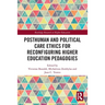 Posthuman and Political Care Ethics for Reconfiguring Higher Education Pedagogies
