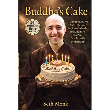 Buddha's Cake: A Comprehensive and Practical Beginner's Guide To Buddhism That You Can Actually Understand