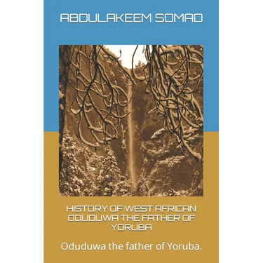 History of West African Oduduwa the Father of Yoruba: Oduduwa the father of Yoruba.