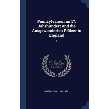 Pennsylvanien im 17. Jahrhundert und die Ausgewanderten Pfälzer in England: 1
