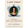 Lady First: The World of First Lady Sarah Polk