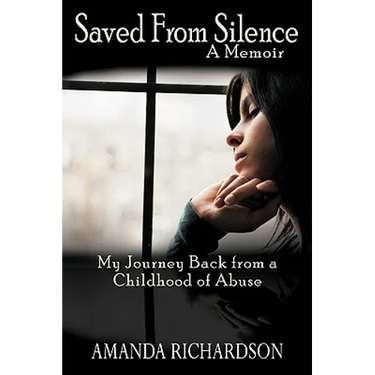 Saved from Silence: My Journey Back from a Childhood of Abuse