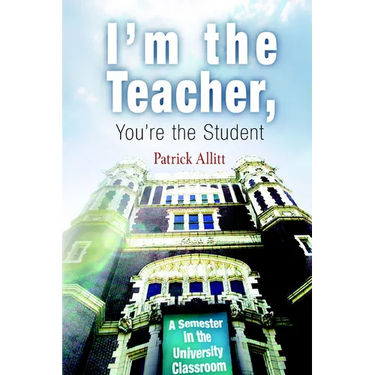I'm the Teacher, You're the Student: A Semester in the University Classroom
