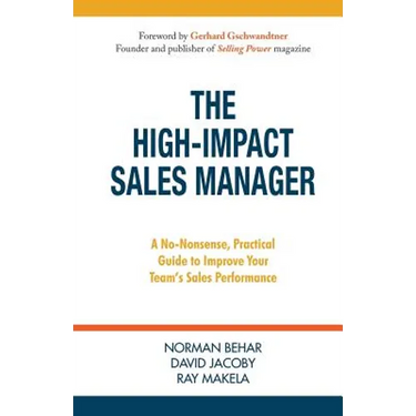 The High-Impact Sales Manager: A No-Nonsense, Practical Guide to Improve Your Team's Sales Performance