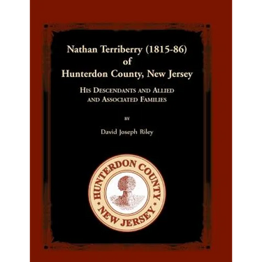 Nathan Terriberry (1815-86) of Hunterdon County, New Jersey: His Descendants, and Allied and Associated Families