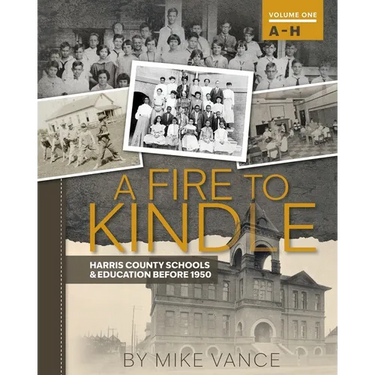 A Fire to Kindle A - H: Harris County Schools & Education Before 1950