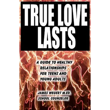 True Love Lasts: A guide to healthy relationships for teens and young adults