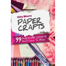 Paper Crafts (5th Edition): 99 Awesome Crafts You'll Love To Make!