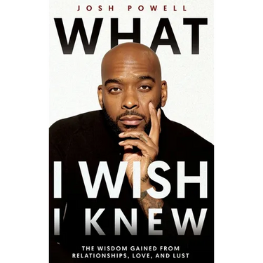 What I Wish I Knew: The Wisdom Gained From Relationships, Love, and Lust
